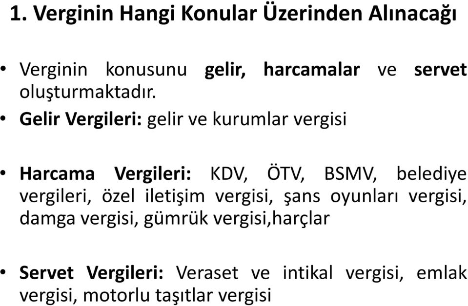 Gelir Vergileri: gelir ve kurumlar vergisi Harcama Vergileri: KDV, ÖTV, BSMV, belediye