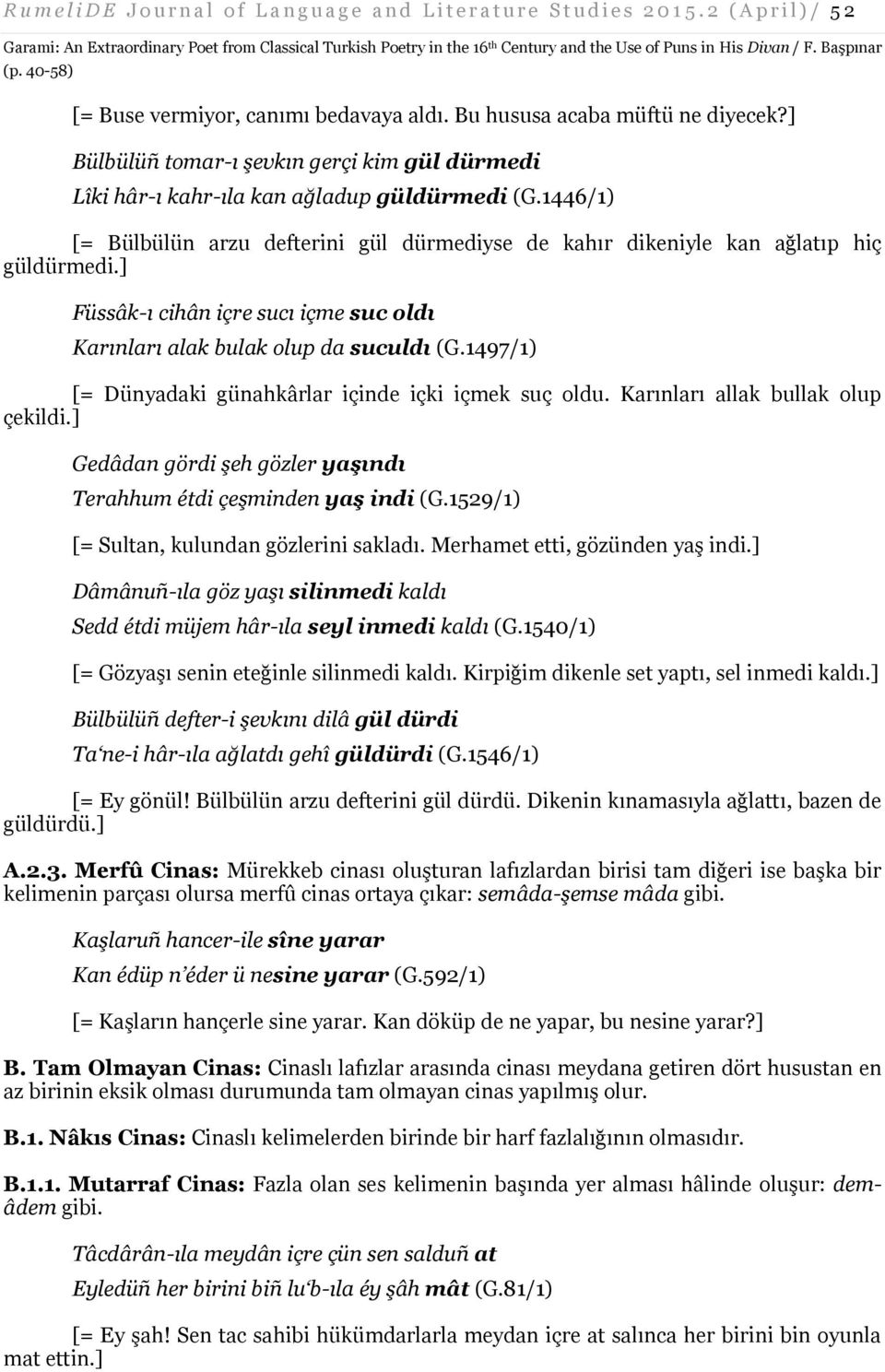 ] Füssâk-ı cihân içre sucı içme suc oldı Karınları alak bulak olup da suculdı (G.1497/1) [= Dünyadaki günahkârlar içinde içki içmek suç oldu. Karınları allak bullak olup çekildi.