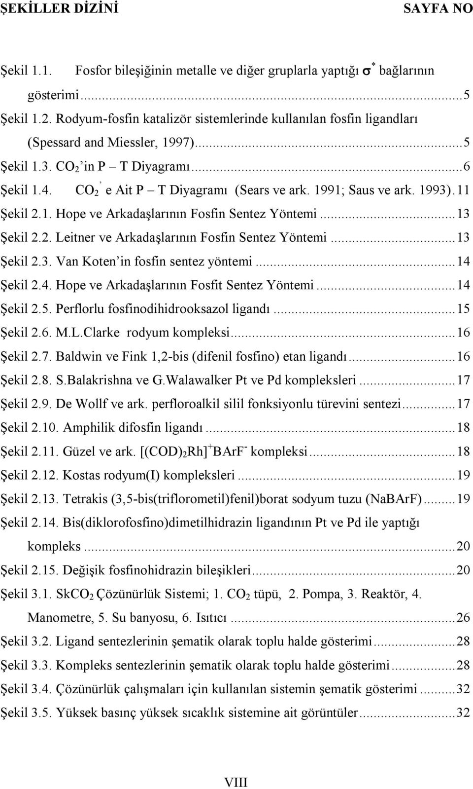 1991; Saus ve ark. 1993). 11 Şekil 2.1. Hope ve Arkadaşlarının Fosfin Sentez Yöntemi... 13 Şekil 2.2. Leitner ve Arkadaşlarının Fosfin Sentez Yöntemi... 13 Şekil 2.3. Van Koten in fosfin sentez yöntemi.