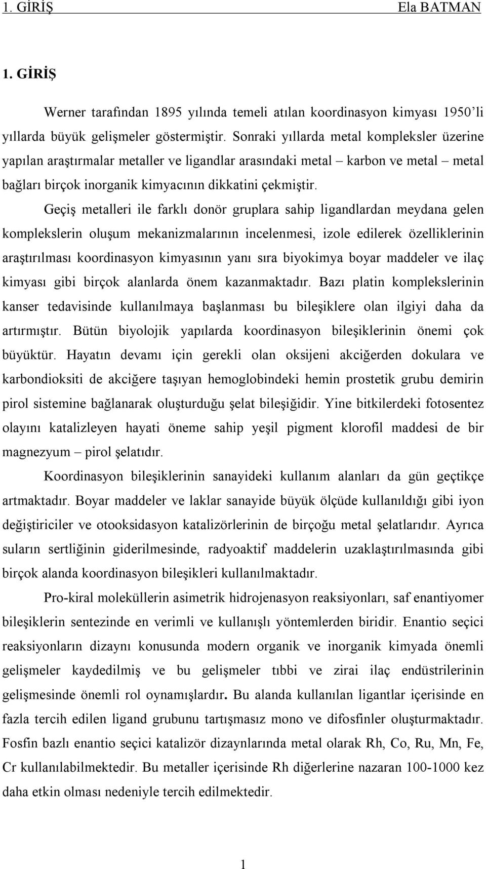 Geçiş metalleri ile farklı donör gruplara sahip ligandlardan meydana gelen komplekslerin oluşum mekanizmalarının incelenmesi, izole edilerek özelliklerinin araştırılması koordinasyon kimyasının yanı