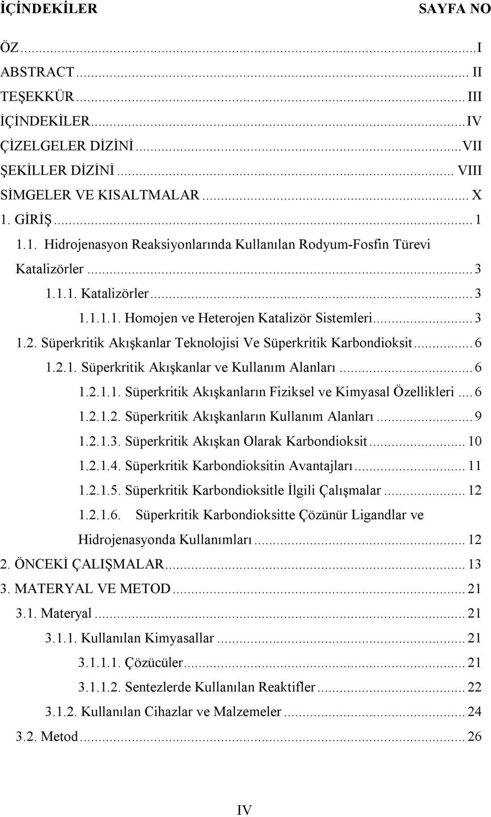 Süperkritik Akışkanlar Teknolojisi Ve Süperkritik Karbondioksit... 6 1.2.1. Süperkritik Akışkanlar ve Kullanım Alanları... 6 1.2.1.1. Süperkritik Akışkanların Fiziksel ve Kimyasal Özellikleri... 6 1.2.1.2. Süperkritik Akışkanların Kullanım Alanları.