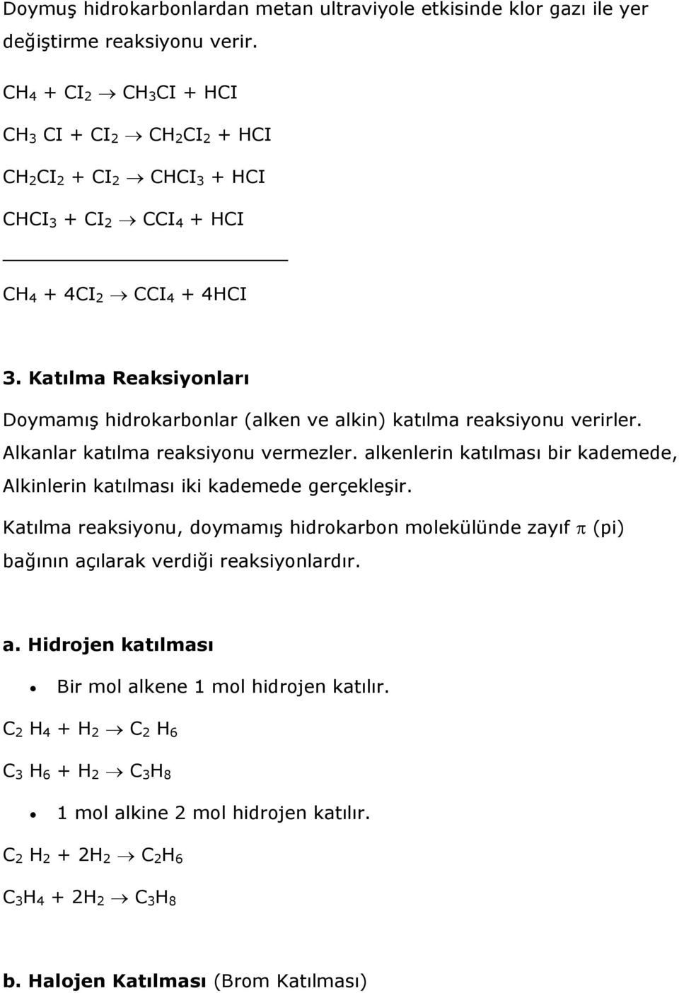 Katılma Reaksiyonları Doymamış hidrokarbonlar (alken ve alkin) katılma reaksiyonu verirler. Alkanlar katılma reaksiyonu vermezler.