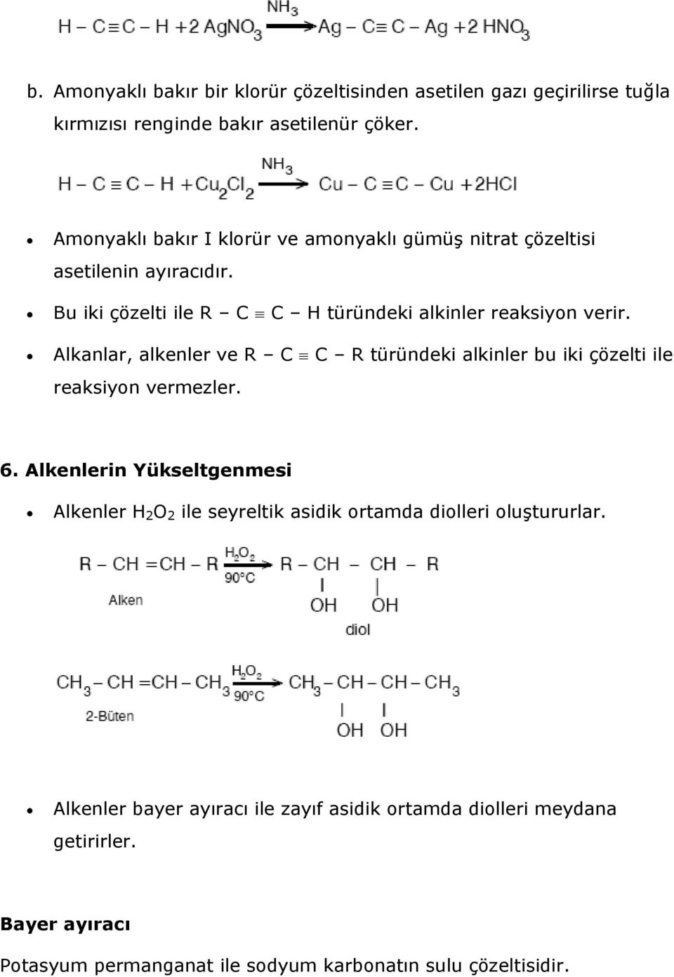 Alkanlar, alkenler ve R C C R türündeki alkinler bu iki çözelti ile reaksiyon vermezler. 6.