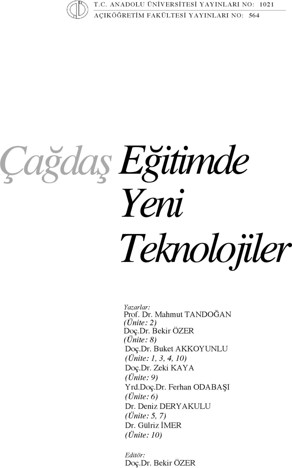 Dr. Buket AKKOYUNLU (Ünite: 1, 3, 4, 10) Doç.Dr. Zeki KAYA (Ünite: 9) Yrd.Doç.Dr. Ferhan ODABAŞI (Ünite: 6) Dr.