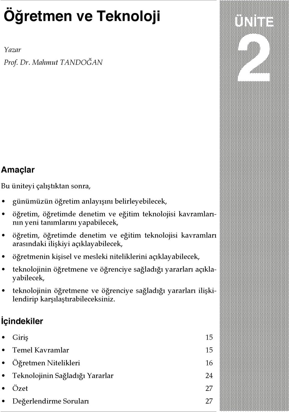 yeni tanımlarını yapabilecek, öğretim, öğretimde denetim ve eğitim teknolojisi kavramları arasındaki ilişkiyi açıklayabilecek, öğretmenin kişisel ve mesleki niteliklerini