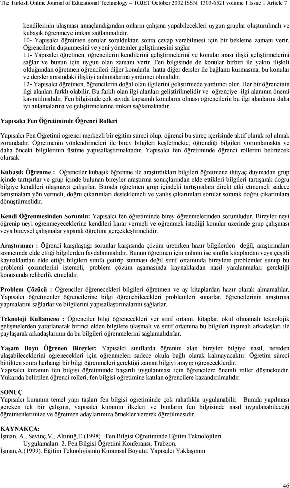 Öğrencilerin düşünmesini ve yeni yöntemler geliştirmesini sağlar 11- Yapısalcı öğretmen, öğrencilerin kendilerini geliştirmelerini ve konular arası ilişki geliştirmelerini sağlar ve bunun için uygun