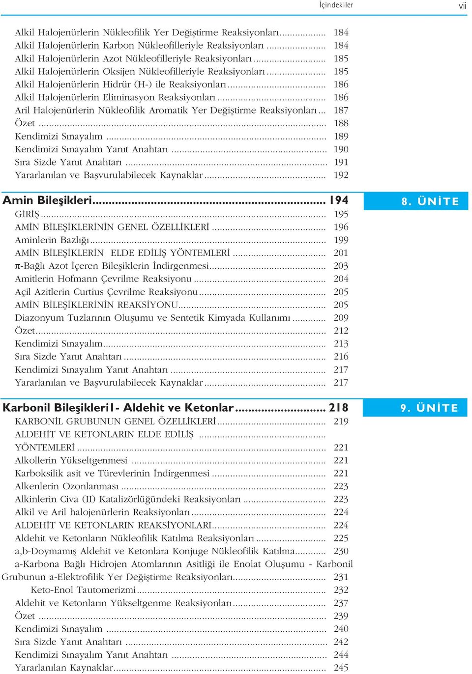 .. 186 Alkil Halojenürlerin Eliminasyon Reaksiyonlar... 186 Aril Halojenürlerin Nükleofilik Aromatik Yer De ifltirme Reaksiyonlar... 187 Özet... 188 Kendimizi S nayal m.