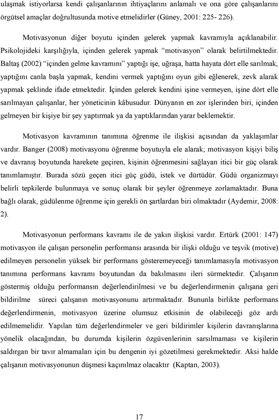 Baltaş (2002) içinden gelme kavramını yaptığı işe, uğraşa, hatta hayata dört elle sarılmak, yaptığını canla başla yapmak, kendini vermek yaptığını oyun gibi eğlenerek, zevk alarak yapmak şeklinde