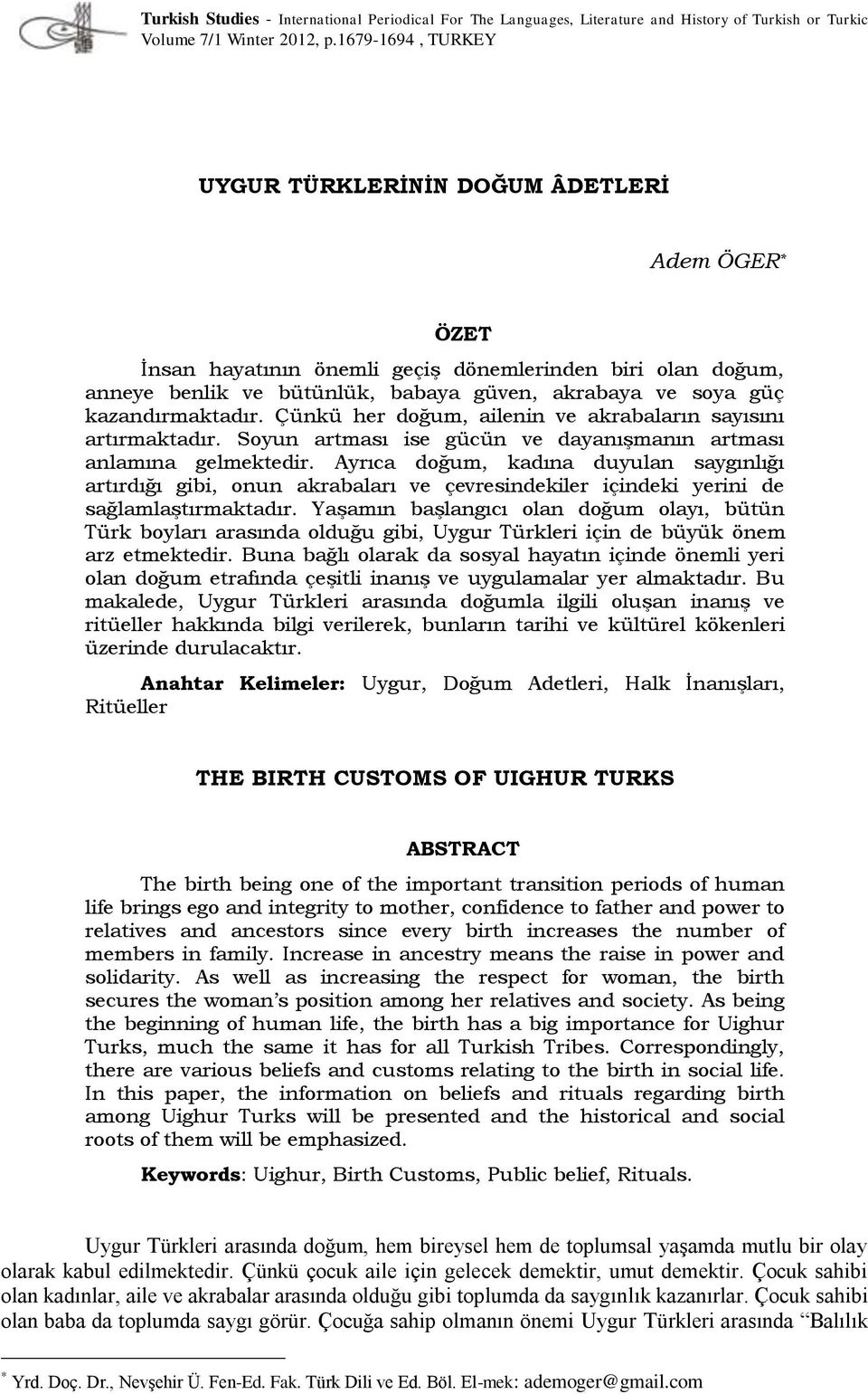 kazandırmaktadır. Çünkü her doğum, ailenin ve akrabaların sayısını artırmaktadır. Soyun artması ise gücün ve dayanışmanın artması anlamına gelmektedir.