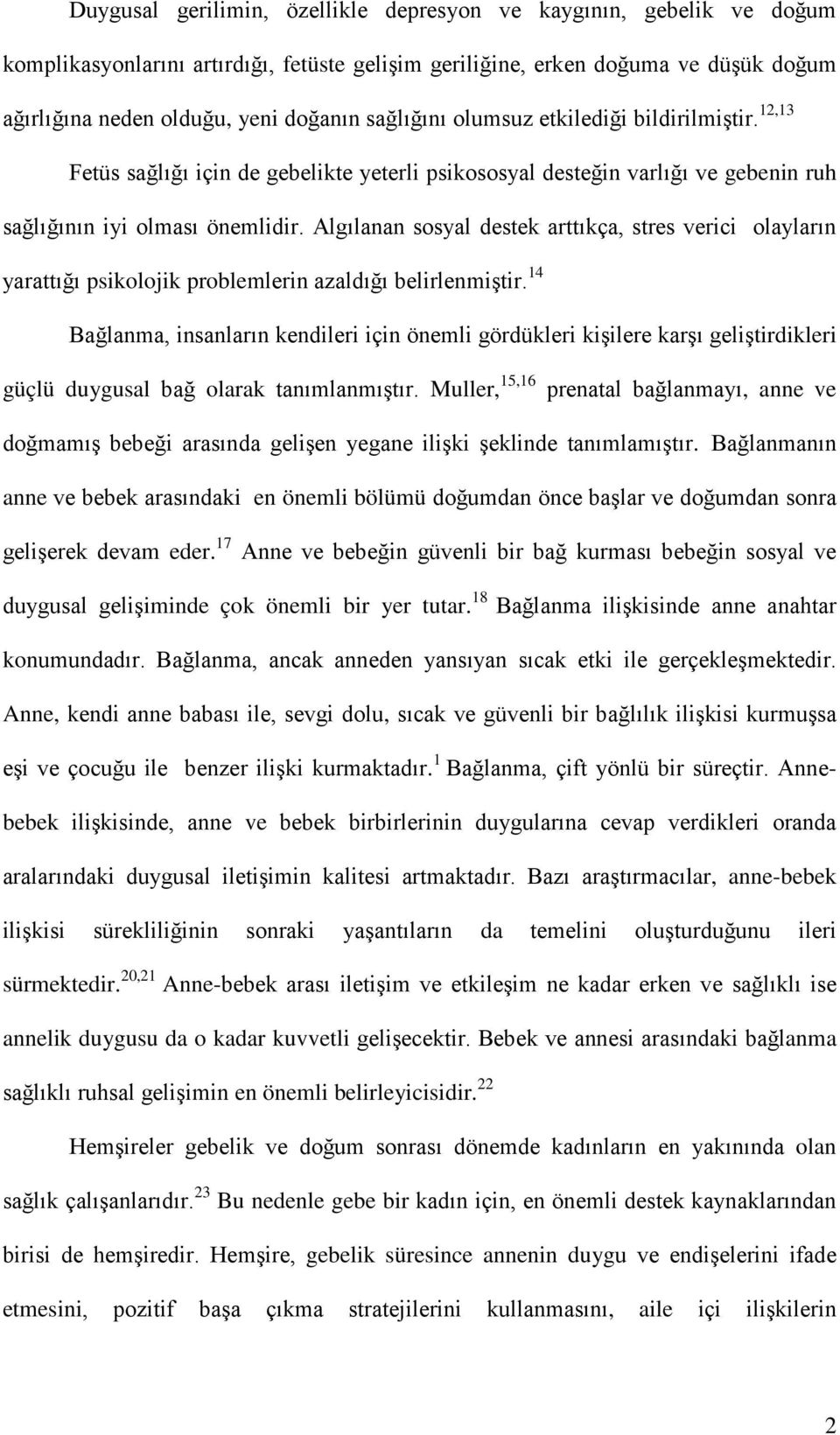 Algılanan sosyal destek arttıkça, stres verici olayların yarattığı psikolojik problemlerin azaldığı belirlenmiştir.