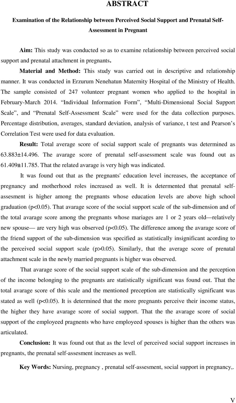 It was conducted in Erzurum Nenehatun Maternity Hospital of the Ministry of Health. The sample consisted of 247 volunteer pregnant women who applied to the hospital in February-March 2014.