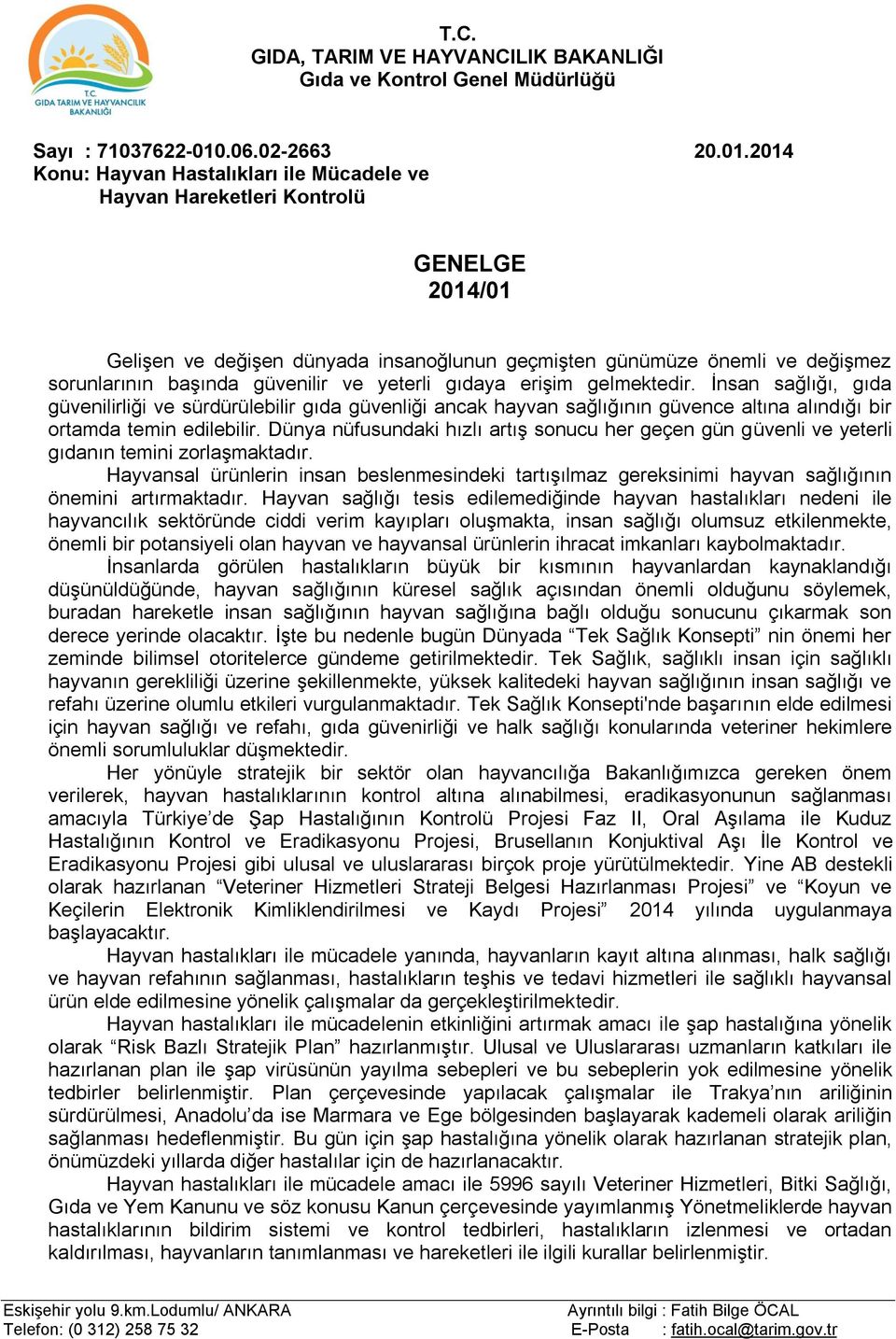 2014 Konu: Hayvan Hastalıkları ile Mücadele ve Hayvan Hareketleri Kontrolü GENELGE 2014/01 Gelişen ve değişen dünyada insanoğlunun geçmişten günümüze önemli ve değişmez sorunlarının başında güvenilir