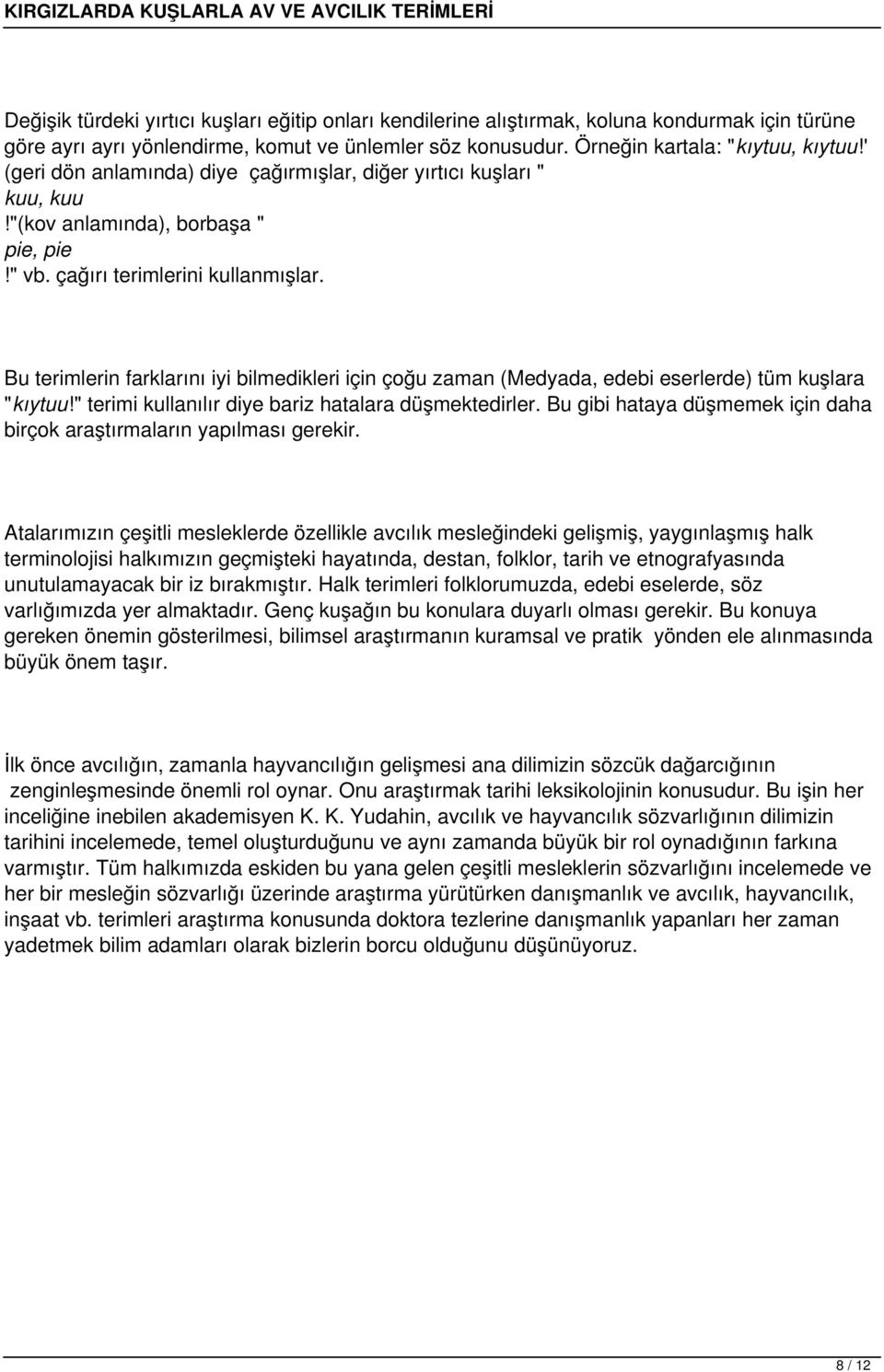 Bu terimlerin farklarını iyi bilmedikleri için çoğu zaman (Medyada, edebi eserlerde) tüm kuşlara "kıytuu!" terimi kullanılır diye bariz hatalara düşmektedirler.