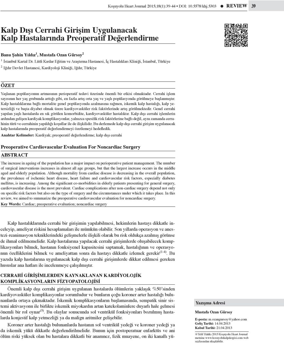 Lütfi Kırdar Eğitim ve Araştırma Hastanesi, İç Hastalıkları Kliniği, İstanbul, Türkiye 2 Iğdır Devlet Hastanesi, Kardiyoloji Kliniği, Iğdır, Türkiye ÖZET Yaşlanan popülasyonun artmasının perioperatif