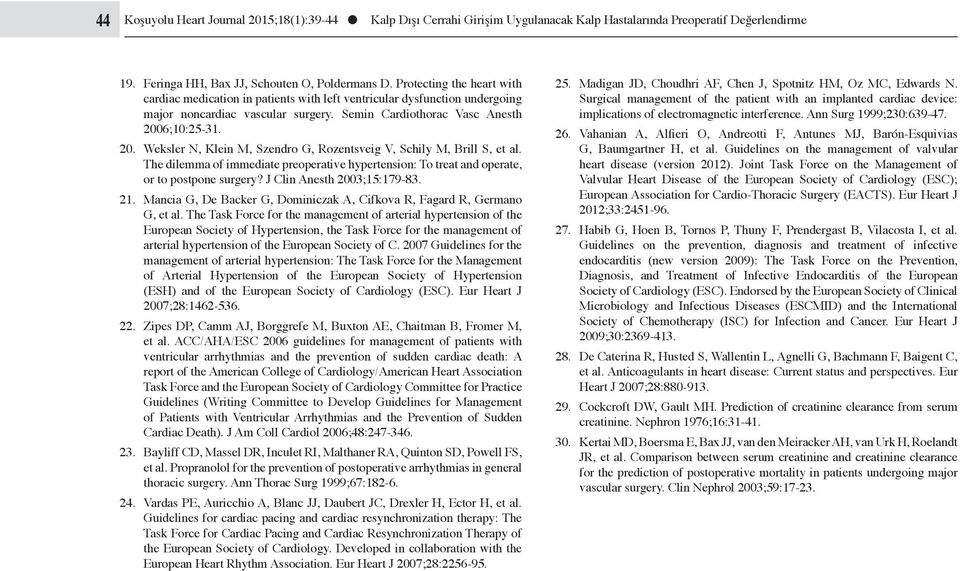 6;10:25-31. 20. Weksler N, Klein M, Szendro G, Rozentsveig V, Schily M, Brill S, et al. The dilemma of immediate preoperative hypertension: To treat and operate, or to postpone surgery?