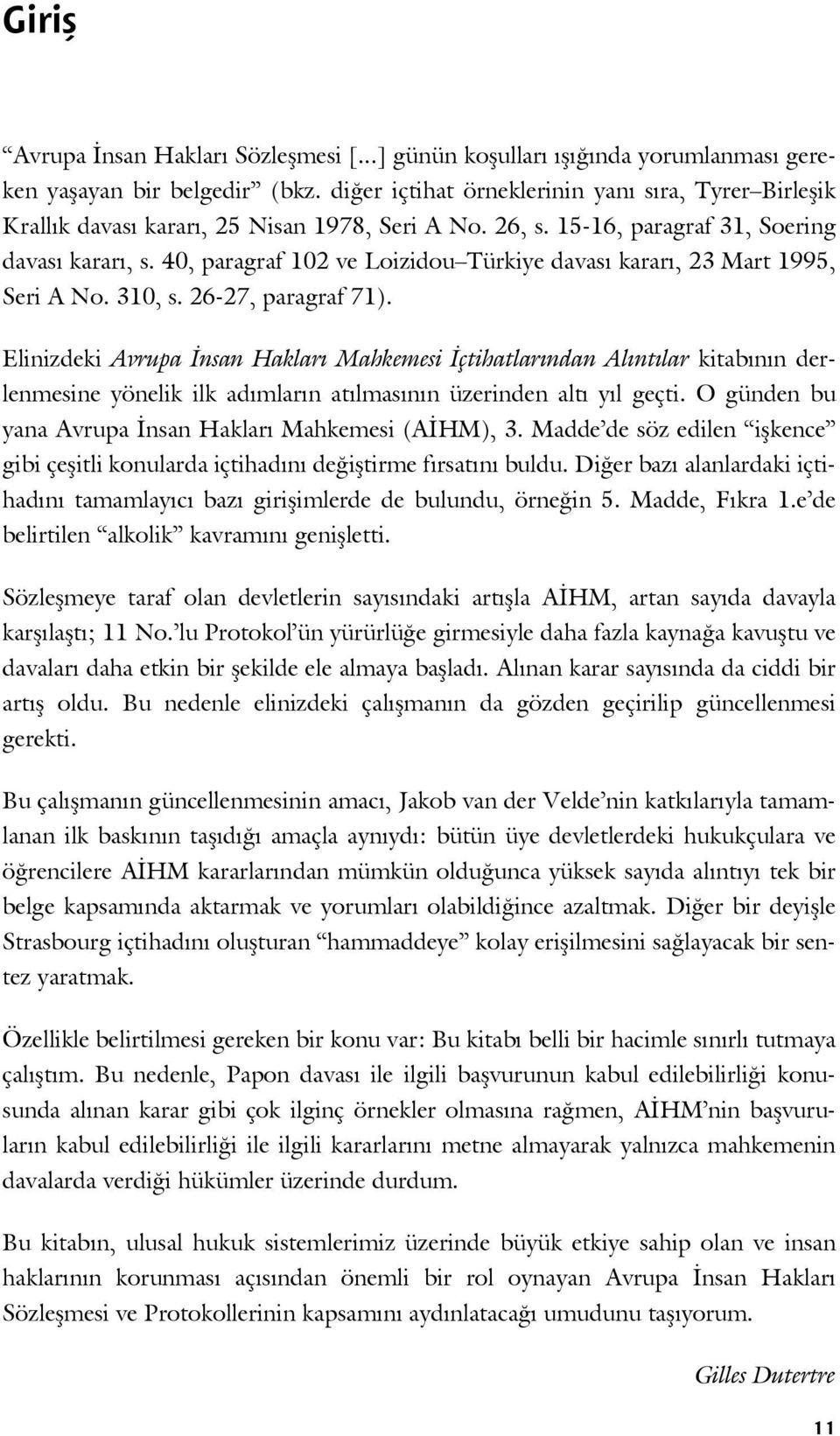 40, paragraf 102 ve Loizidou Türkiye davası kararı, 23 Mart 1995, Seri A No. 310, s. 26-27, paragraf 71).