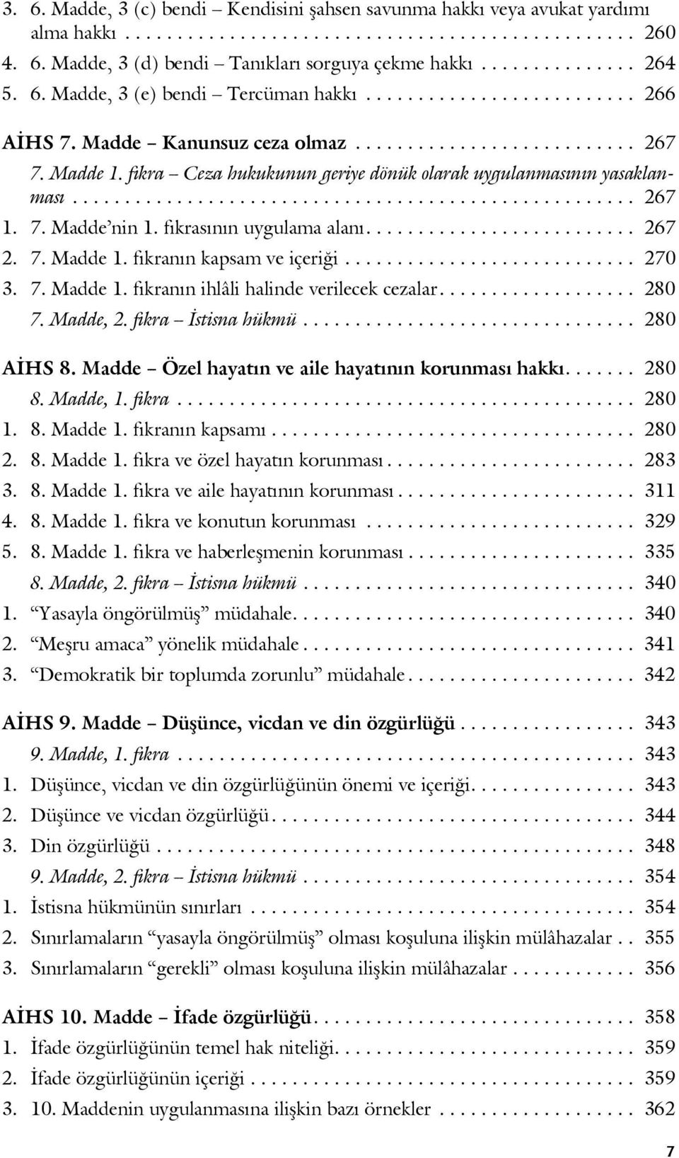 fıkra Ceza hukukunun geriye dönük olarak uygulanmasının yasaklanması...................................................... 267 1. 7. Madde nin 1. fıkrasının uygulama alanı.......................... 267 2.