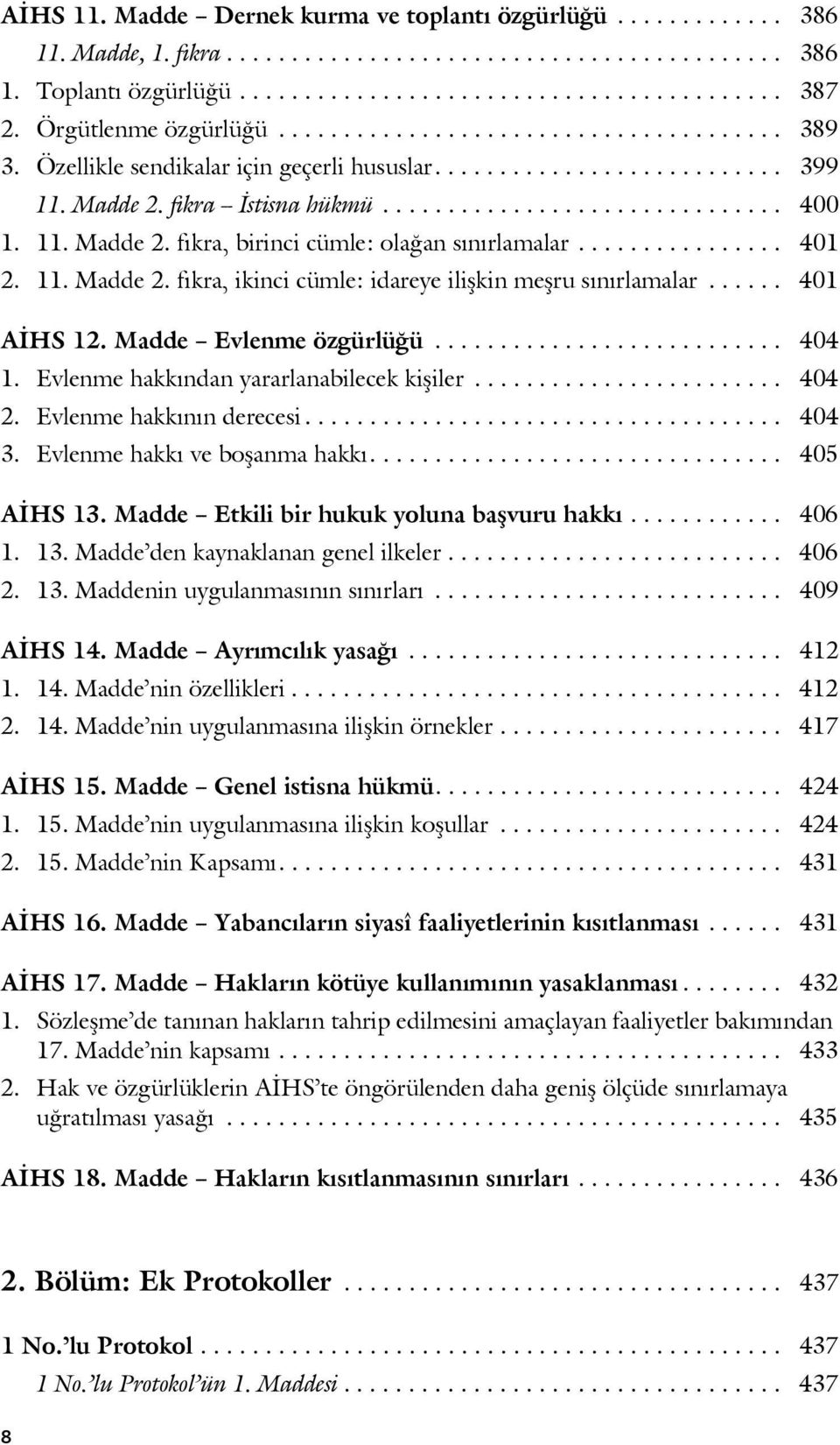 11. Madde 2. fıkra, birinci cümle: olağan sınırlamalar................ 401 2. 11. Madde 2. fıkra, ikinci cümle: idareye ilişkin meşru sınırlamalar...... 401 AİHS 12. Madde Evlenme özgürlüğü........................... 404 1.