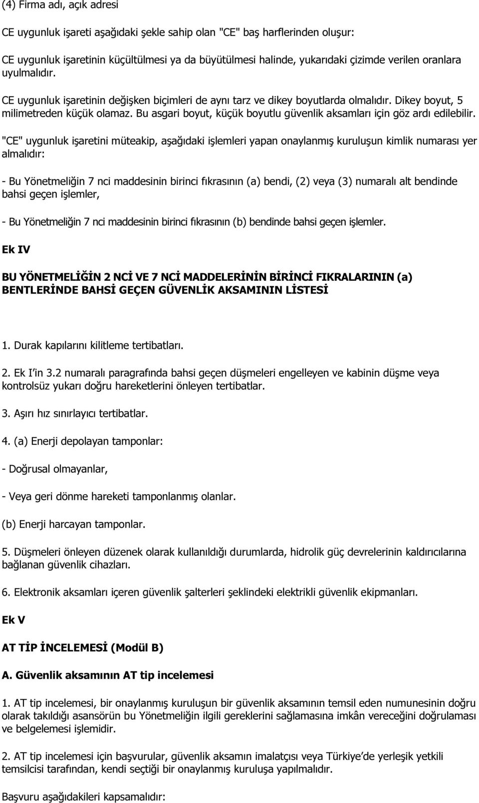 Bu asgari boyut, küçük boyutlu güvenlik aksamları için göz ardı edilebilir.