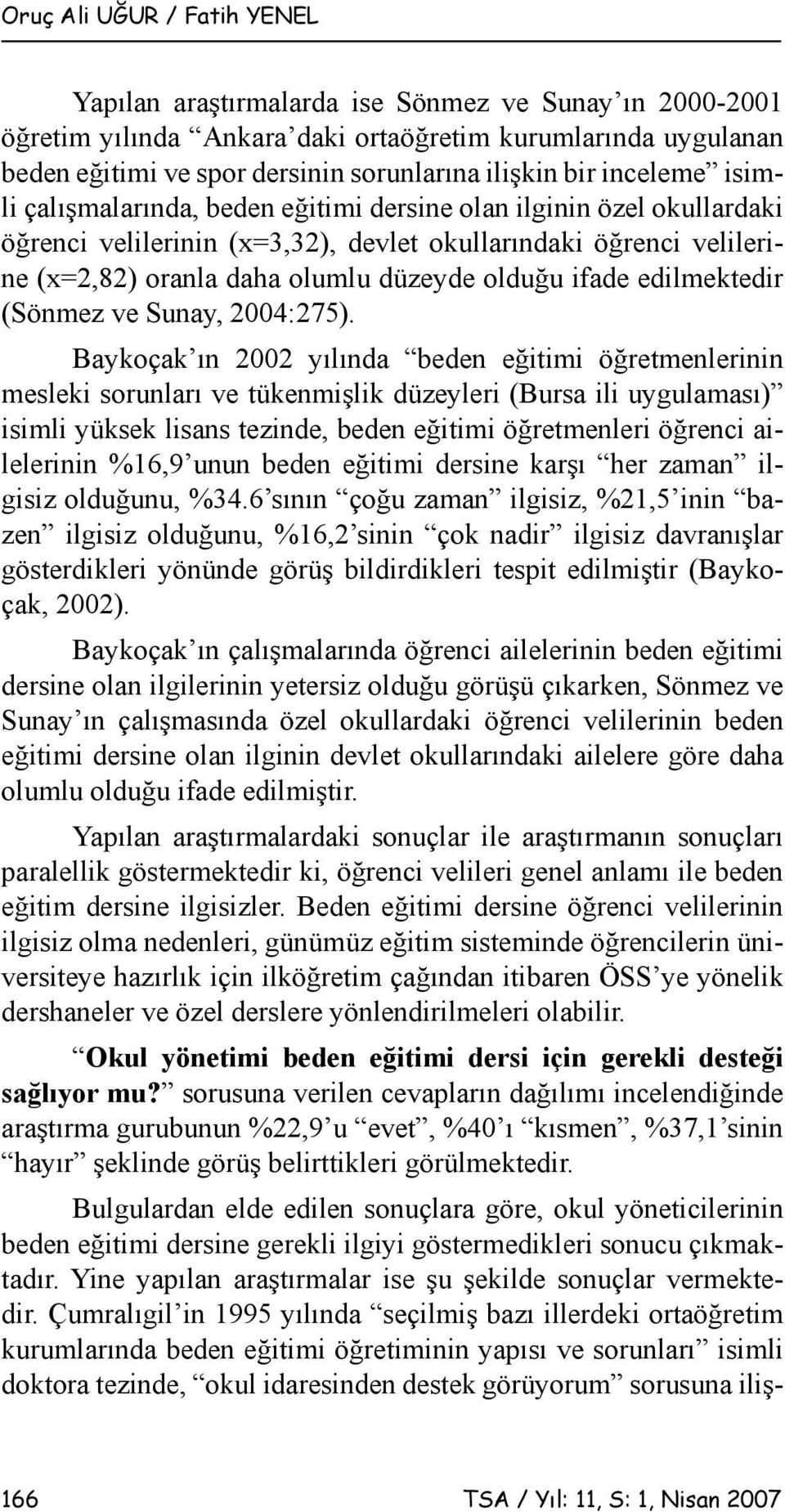 olduğu ifade edilmektedir (Sönmez ve Sunay, 2004:275).