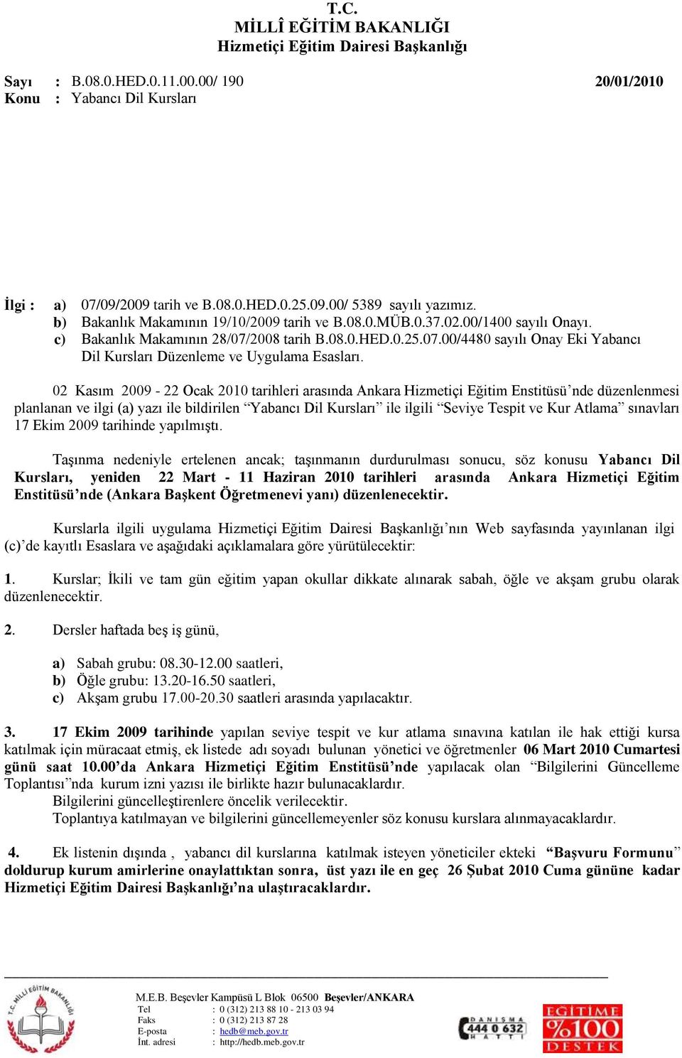 02 Kasım 2009-22 Ocak 2010 tarihleri arasında Ankara Hizmetiçi Eğitim Enstitüsü nde düzenlenmesi planlanan ve ilgi (a) yazı ile bildirilen Yabancı Dil Kursları ile ilgili Seviye Tespit ve Kur Atlama