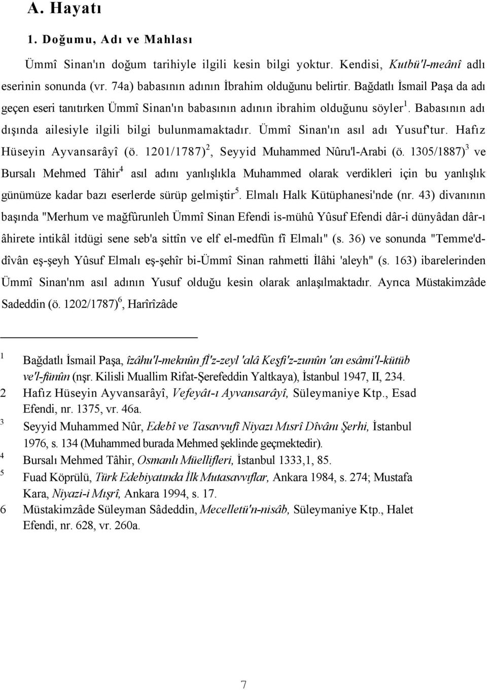 Ümmî Sinan'ın asıl adı Yusuf'tur. Hafız Hüseyin Ayvansarâyî (ö. 1201/1787) 2, Seyyid Muhammed Nûru'l-Arabi (ö.