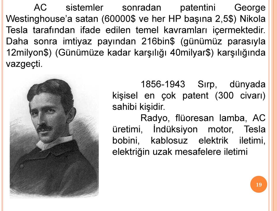 Daha sonra imtiyaz payından 216bin$ (günümüz parasıyla 12milyon$) (Günümüze kadar karşılığı 40milyar$) karşılığında