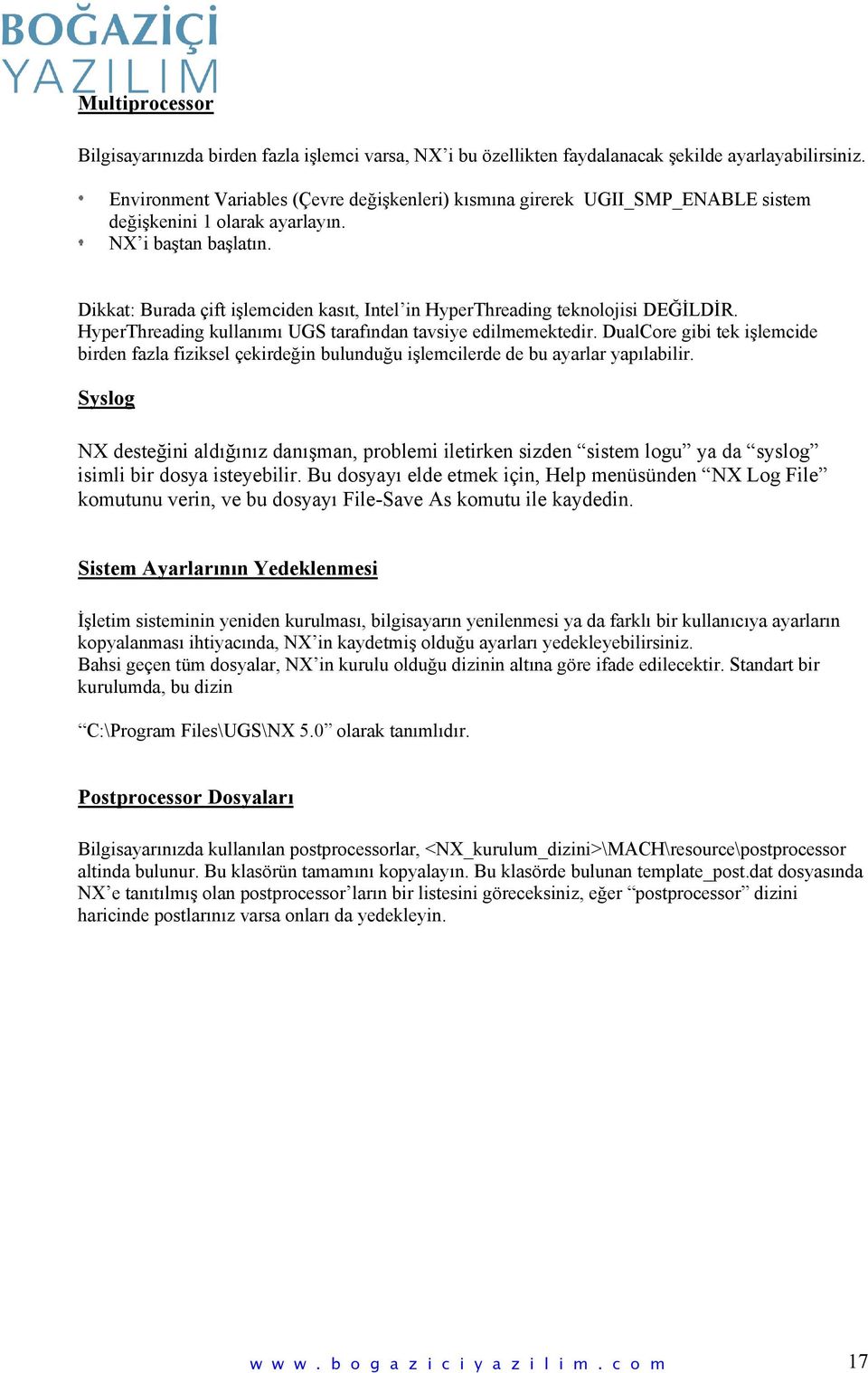 Dikkat: Burada çift işlemciden kasıt, Intel in HyperThreading teknolojisi DEĞİLDİR. HyperThreading kullanımı UGS tarafından tavsiye edilmemektedir.