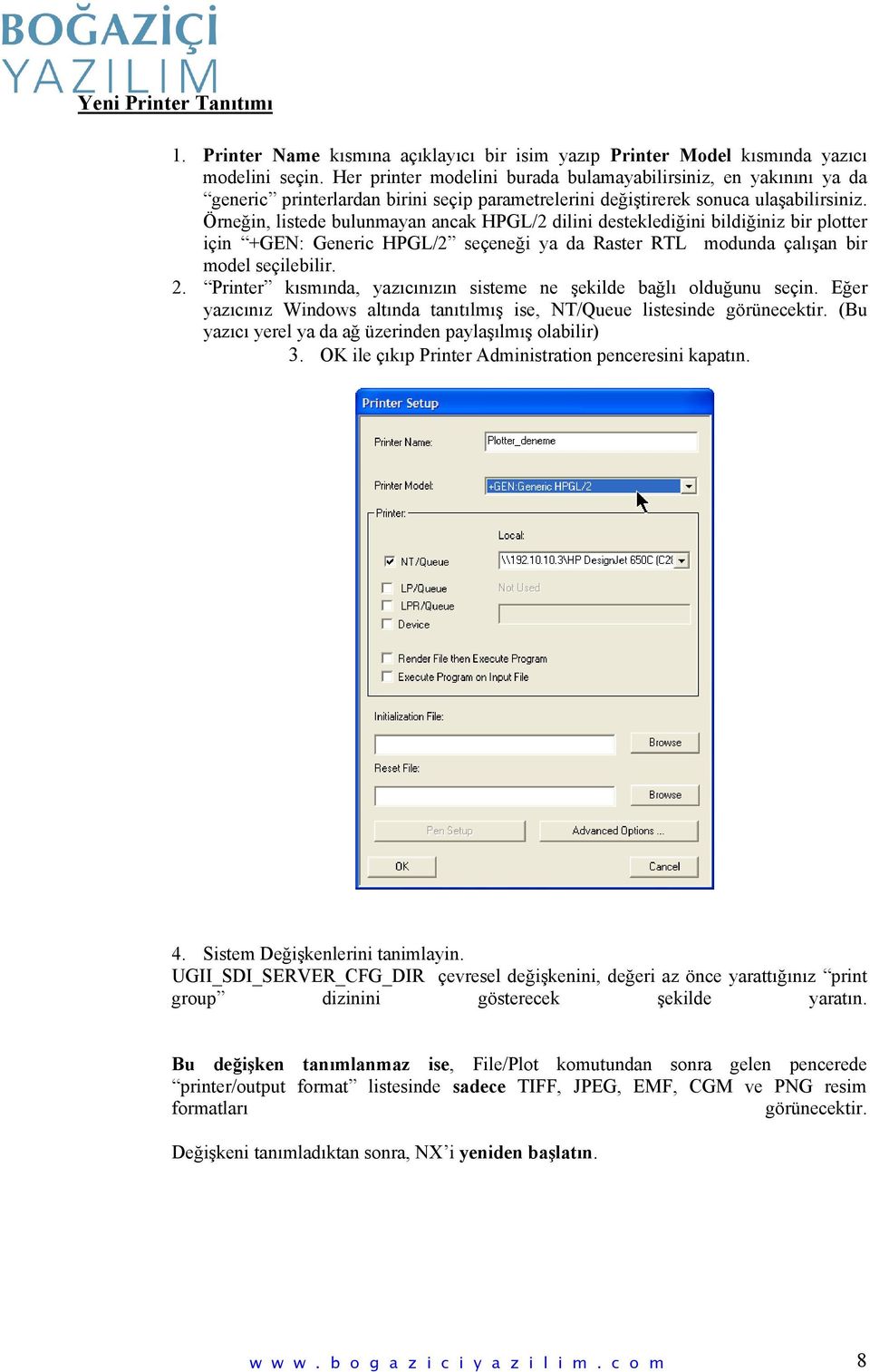 Örneğin, listede bulunmayan ancak HPGL/2 dilini desteklediğini bildiğiniz bir plotter için +GEN: Generic HPGL/2 seçeneği ya da Raster RTL modunda çalışan bir model seçilebilir. 2.