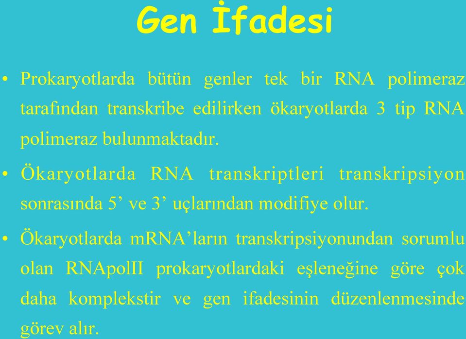 Ökaryotlarda RNA transkriptleri transkripsiyon sonrasında 5 ve 3 uçlarından modifiye olur.
