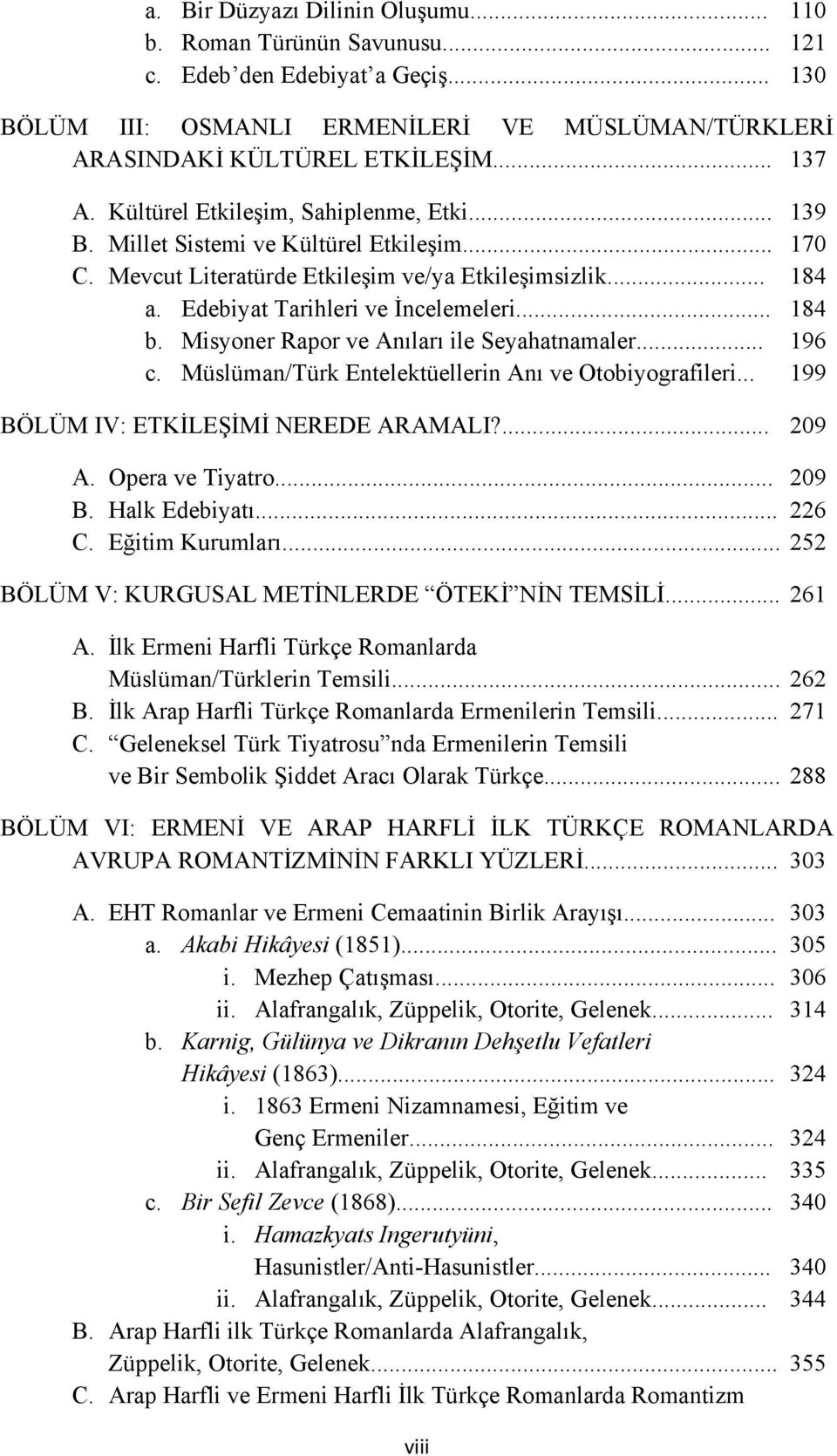 Misyoner Rapor ve Anıları ile Seyahatnamaler... 196 c. Müslüman/Türk Entelektüellerin Anı ve Otobiyografileri... 199 BÖLÜM IV: ETKİLEŞİMİ NEREDE ARAMALI?... 209 A. Opera ve Tiyatro... 209 B.