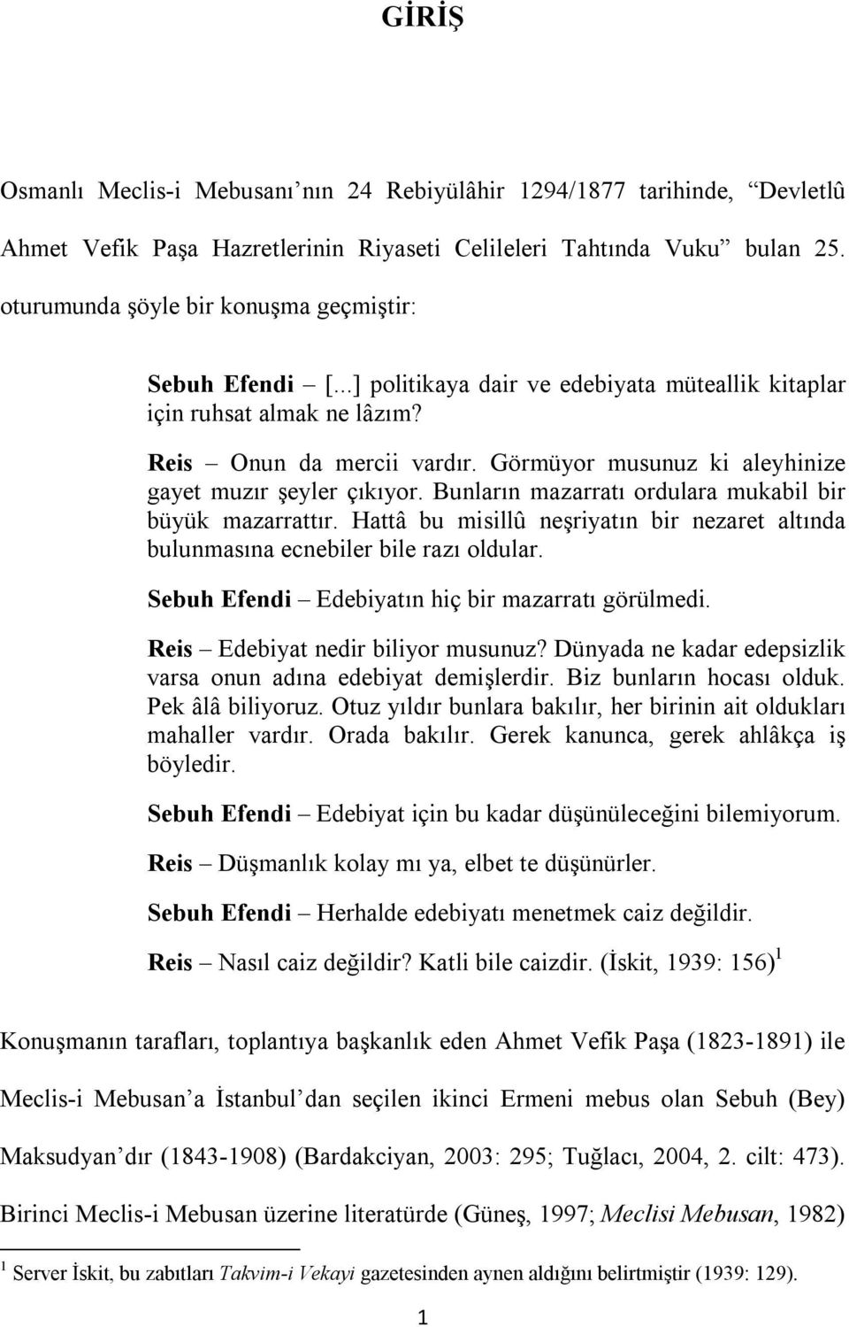 Görmüyor musunuz ki aleyhinize gayet muzır şeyler çıkıyor. Bunların mazarratı ordulara mukabil bir büyük mazarrattır.