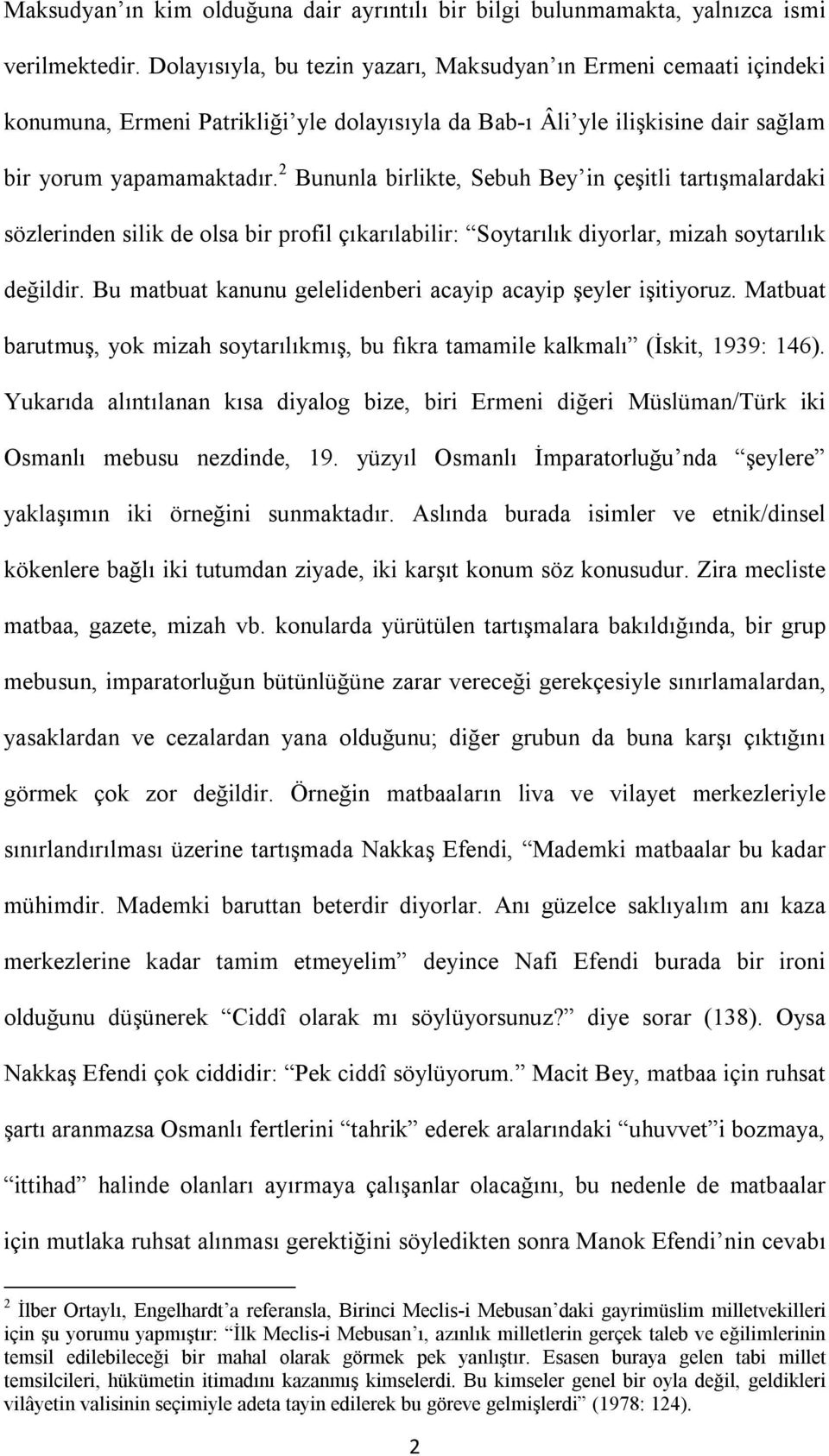 2 Bununla birlikte, Sebuh Bey in çeşitli tartışmalardaki sözlerinden silik de olsa bir profil çıkarılabilir: Soytarılık diyorlar, mizah soytarılık değildir.