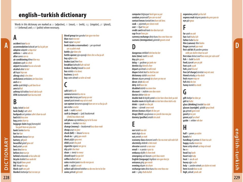 ha va a la nuh alcohol alkol al kol all hepsi hep see allergy alerji a ler zhee ambulance ambulans am boo lans and ve ve ankle ayak bileği a yak bee le ee arm kol kol ashtray kül tablası kewl tab la