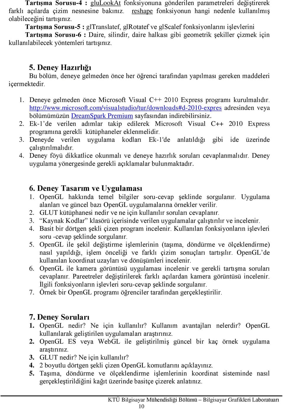 tartışınız. 5. Deney Hazırlığı Bu bölüm, deneye gelmeden önce her öğrenci tarafından yapılması gereken maddeleri içermektedir. 1.