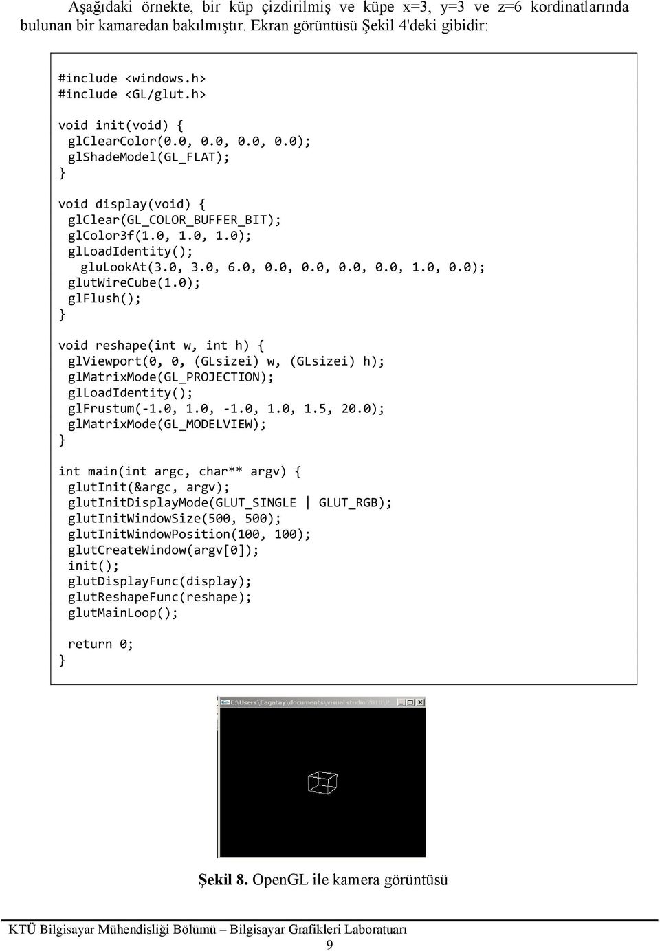 0); glflush(); void reshape(int w, int h) { glviewport(0, 0, (GLsizei) w, (GLsizei) h); glmatrixmode(gl_projection); glloadidentity(); glfrustum(-1.0, 1.0, -1.0, 1.0, 1.5, 20.