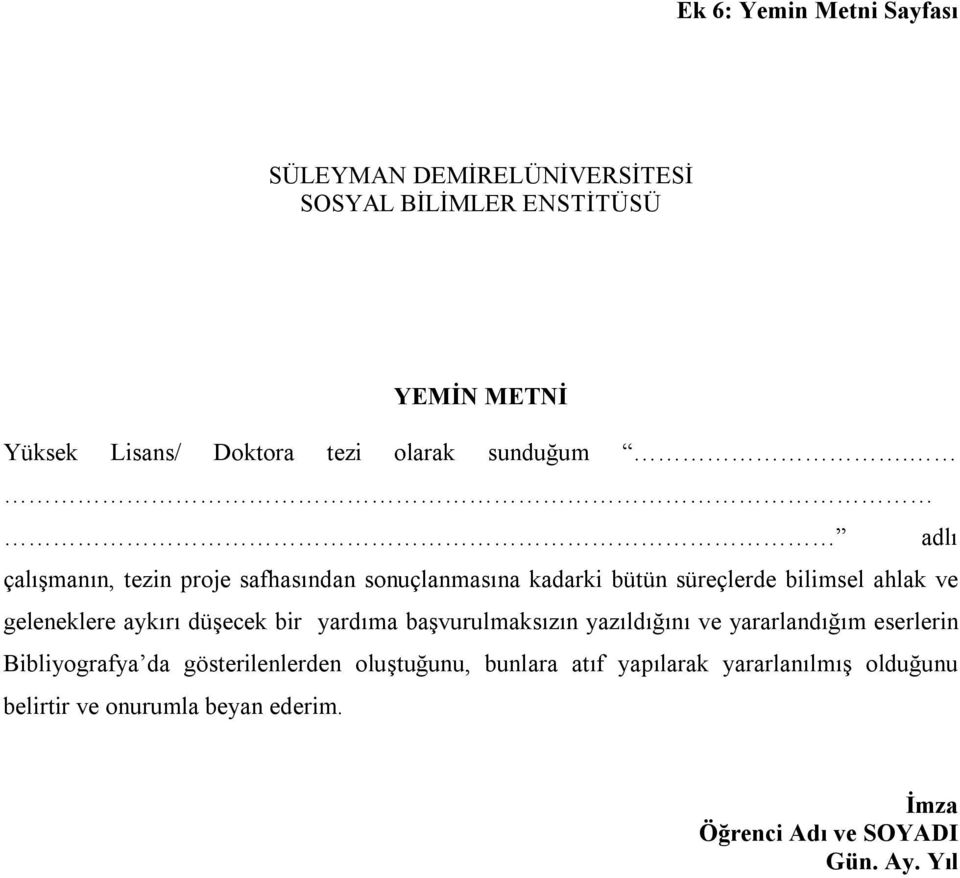 adlı çalışmanın, tezin proje safhasından sonuçlanmasına kadarki bütün süreçlerde bilimsel ahlak ve geleneklere aykırı