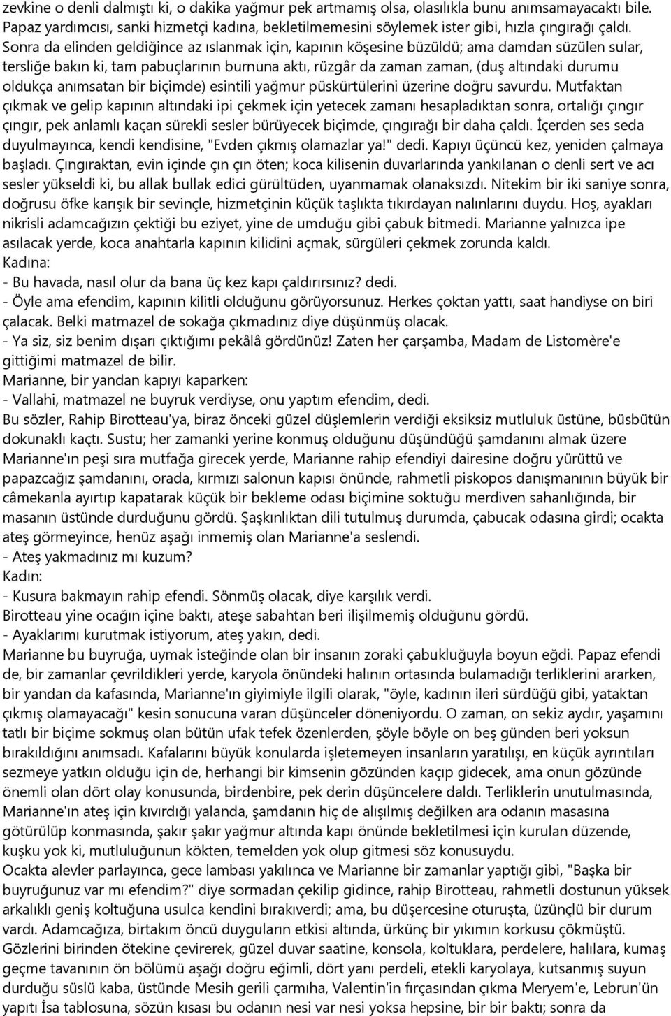 Sonra da elinden geldiğince az ıslanmak için, kapının köşesine büzüldü; ama damdan süzülen sular, tersliğe bakın ki, tam pabuçlarının burnuna aktı, rüzgâr da zaman zaman, (duş altındaki durumu