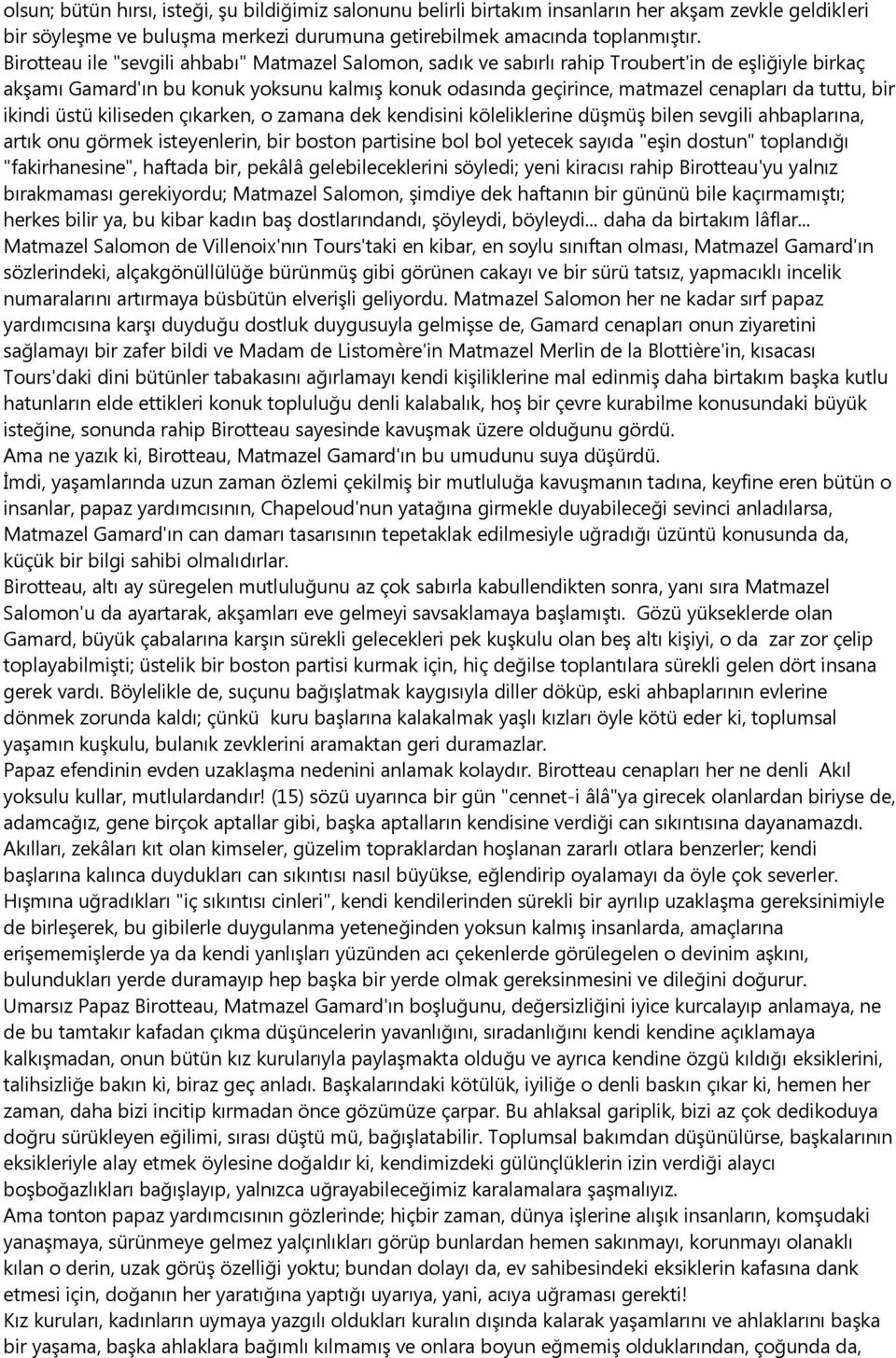 bir ikindi üstü kiliseden çıkarken, o zamana dek kendisini köleliklerine düşmüş bilen sevgili ahbaplarına, artık onu görmek isteyenlerin, bir boston partisine bol bol yetecek sayıda "eşin dostun"