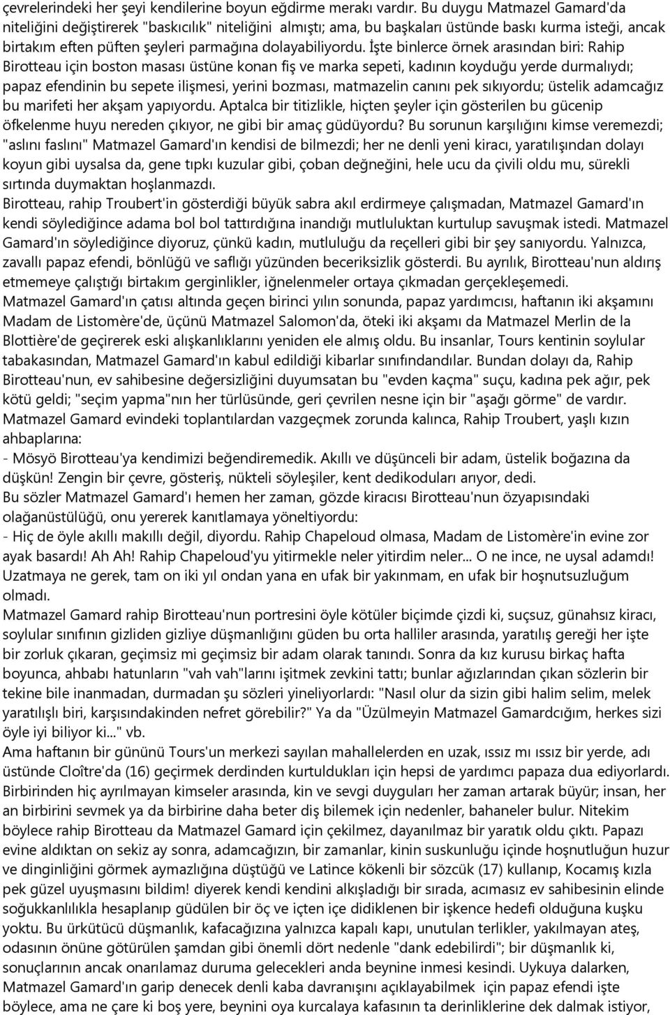 İşte binlerce örnek arasından biri: Rahip Birotteau için boston masası üstüne konan fiş ve marka sepeti, kadının koyduğu yerde durmalıydı; papaz efendinin bu sepete ilişmesi, yerini bozması,