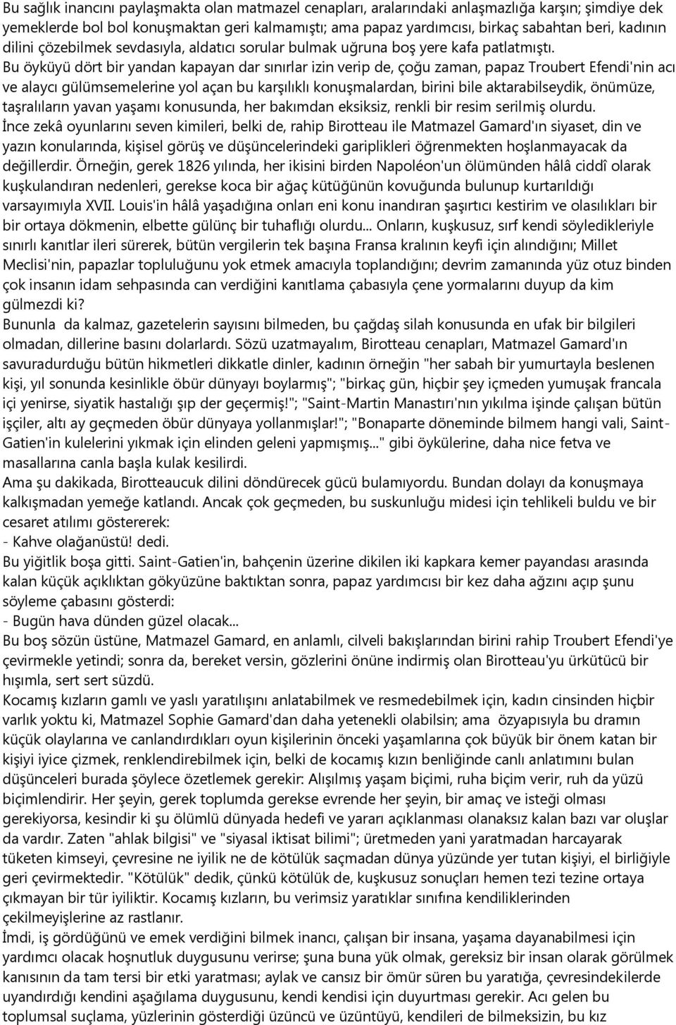 Bu öyküyü dört bir yandan kapayan dar sınırlar izin verip de, çoğu zaman, papaz Troubert Efendi'nin acı ve alaycı gülümsemelerine yol açan bu karşılıklı konuşmalardan, birini bile aktarabilseydik,