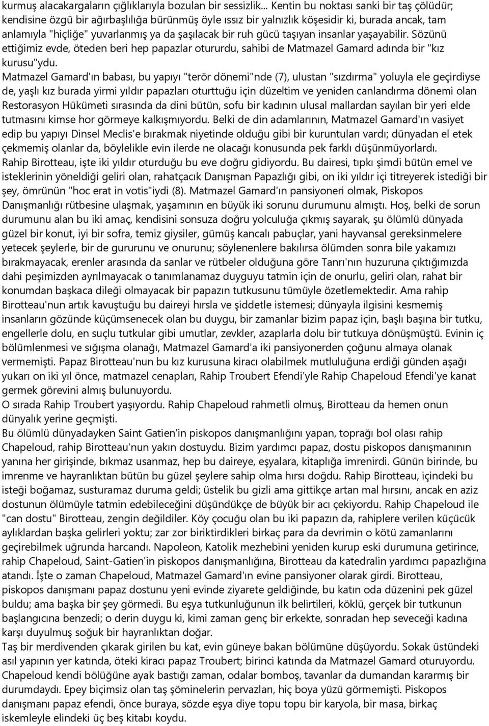 gücü taşıyan insanlar yaşayabilir. Sözünü ettiğimiz evde, öteden beri hep papazlar otururdu, sahibi de Matmazel Gamard adında bir "kız kurusu"ydu.