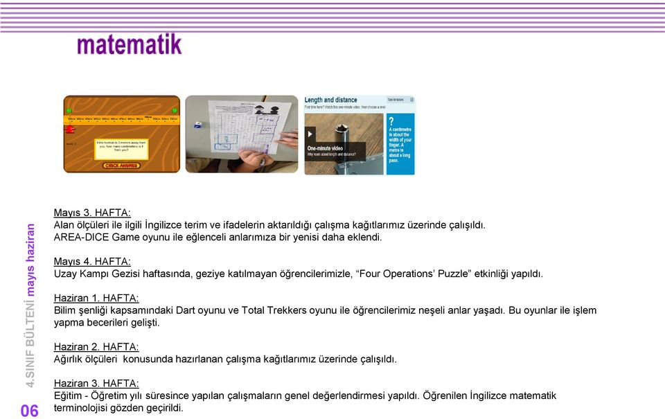 Haziran 1. HAFTA: Bilim şenliği kapsamındaki Dart oyunu ve Total Trekkers oyunu ile öğrencilerimiz neşeli anlar yaşadı. Bu oyunlar ile işlem yapma becerileri gelişti. Haziran 2.