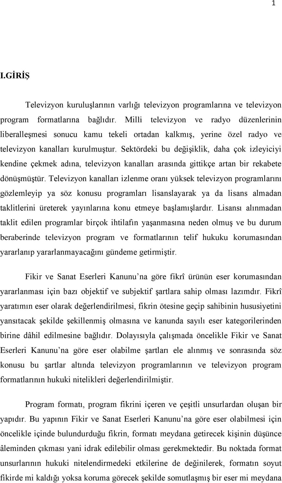 Sektördeki bu değişiklik, daha çok izleyiciyi kendine çekmek adına, televizyon kanalları arasında gittikçe artan bir rekabete dönüşmüştür.