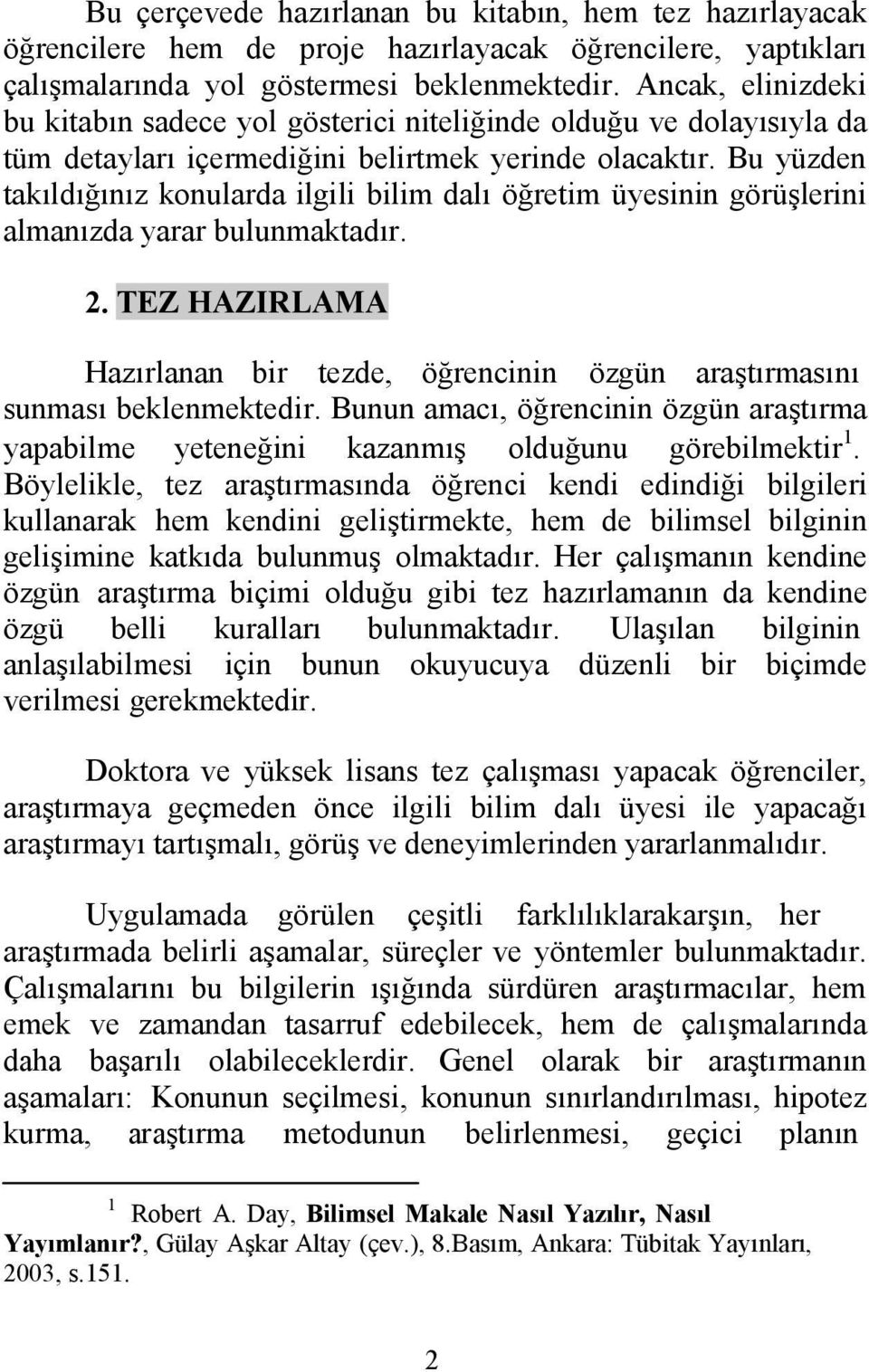 Bu yüzden takıldığınız konularda ilgili bilim dalı öğretim üyesinin görüşlerini almanızda yarar bulunmaktadır. 2.