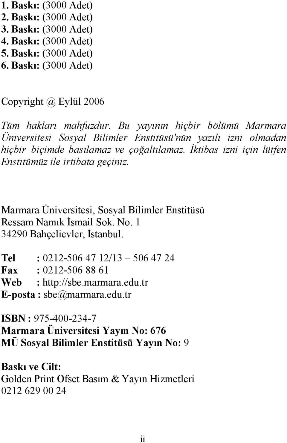 İktibas izni için lütfen Enstitümüz ile irtibata geçiniz. Marmara Üniversitesi, Sosyal Bilimler Enstitüsü Ressam Namık İsmail Sok. No. 1 34290 Bahçelievler, İstanbul.