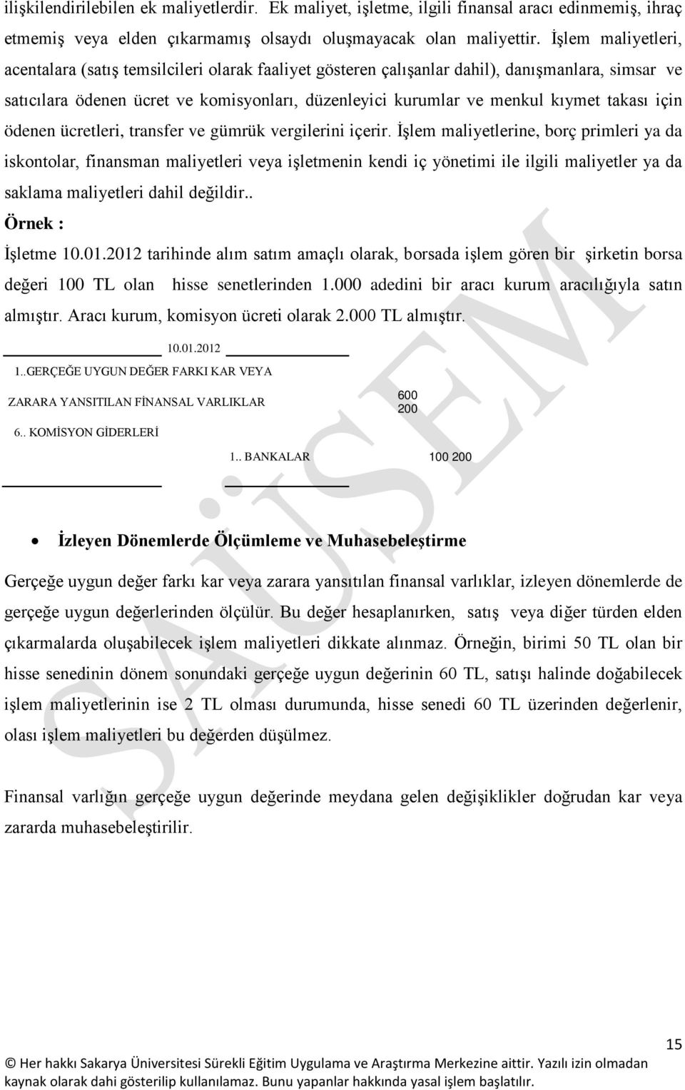 takası için ödenen ücretleri, transfer ve gümrük vergilerini içerir.