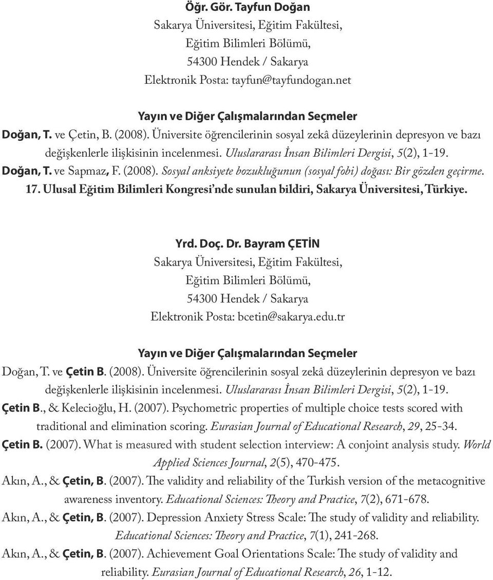 Uluslararası İnsan Bilimleri Dergisi, 5(2), 1-19. Doğan, T. ve Sapmaz, F. (2008). Sosyal anksiyete bozukluğunun (sosyal fobi) doğası: Bir gözden geçirme. 17.