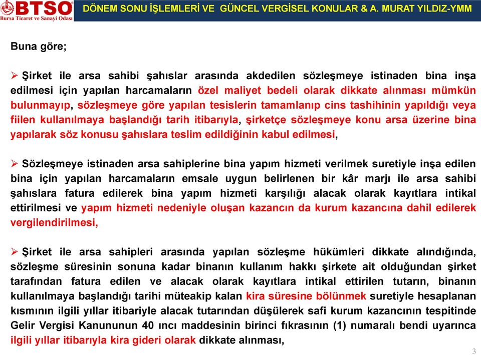 teslim edildiğinin kabul edilmesi, Sözleşmeye istinaden arsa sahiplerine bina yapım hizmeti verilmek suretiyle inşa edilen bina için yapılan harcamaların emsale uygun belirlenen bir kâr marjı ile