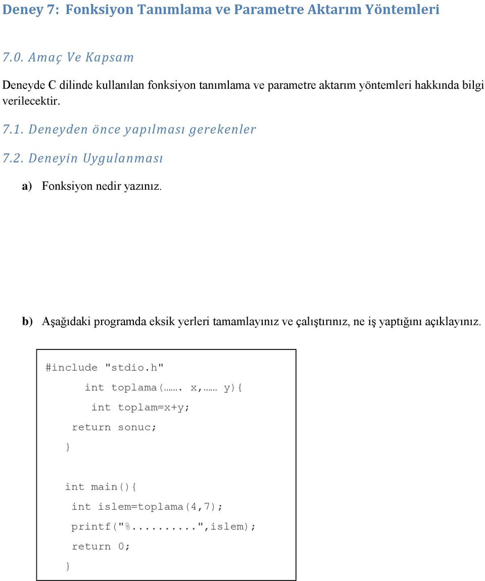 1. Deneyden önce yapılması gerekenler 7.2. Deneyin Uygulanması a) Fonksiyon nedir yazınız.
